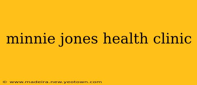 minnie jones health clinic