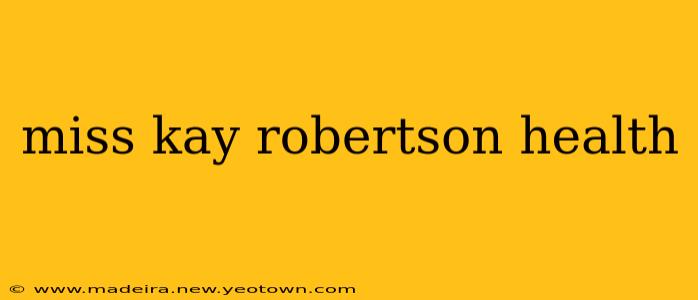 miss kay robertson health