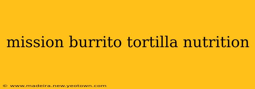 mission burrito tortilla nutrition