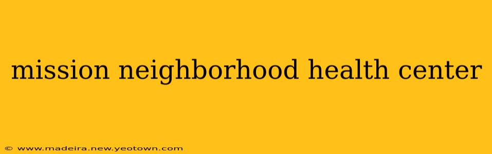 mission neighborhood health center