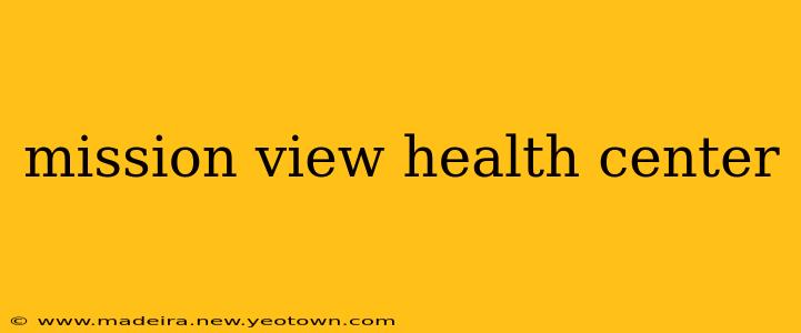 mission view health center