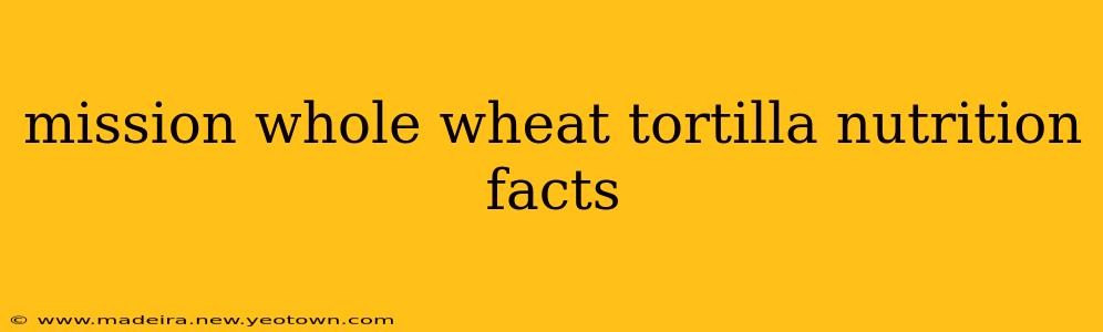 mission whole wheat tortilla nutrition facts