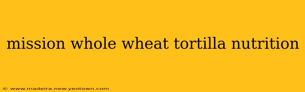 mission whole wheat tortilla nutrition