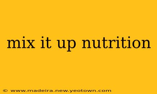 mix it up nutrition