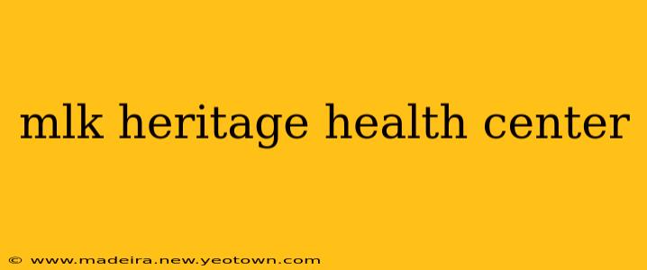 mlk heritage health center