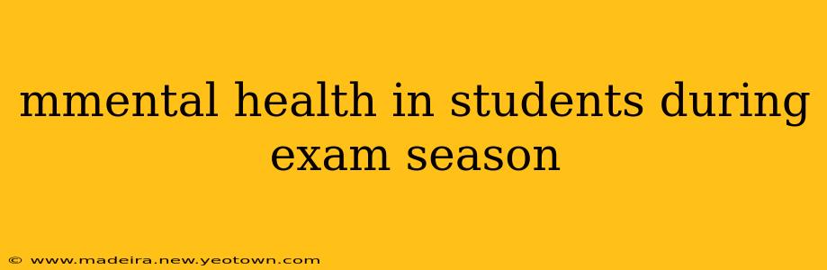 mmental health in students during exam season