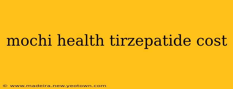 mochi health tirzepatide cost