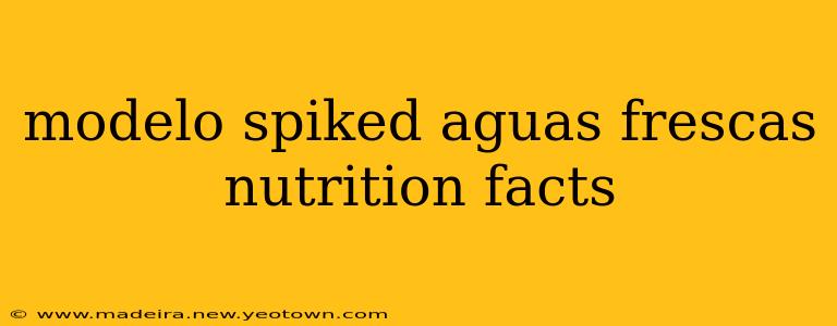 modelo spiked aguas frescas nutrition facts