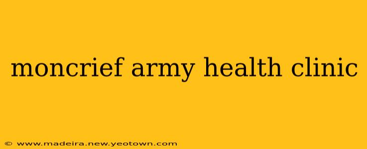 moncrief army health clinic