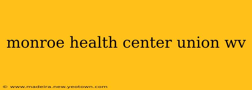 monroe health center union wv