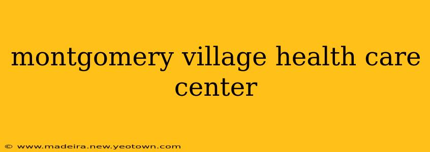 montgomery village health care center