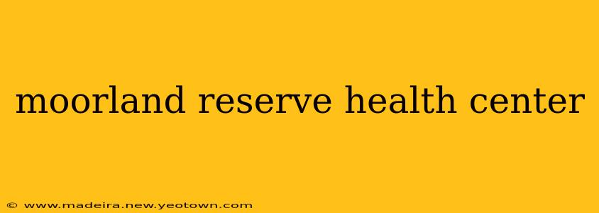 moorland reserve health center