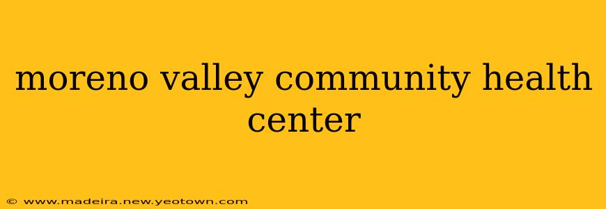 moreno valley community health center