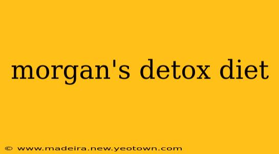 morgan's detox diet