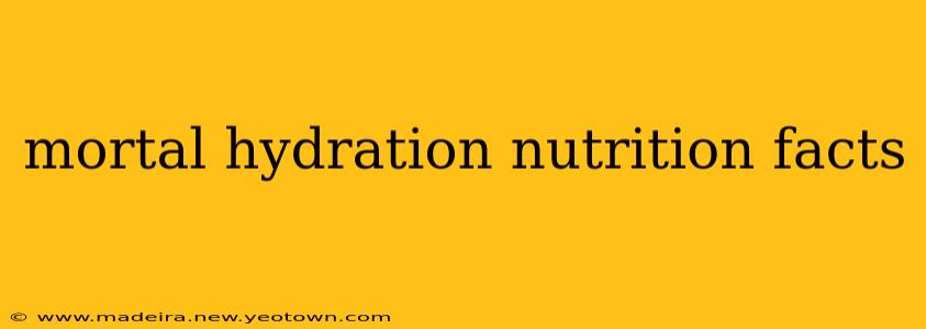 mortal hydration nutrition facts