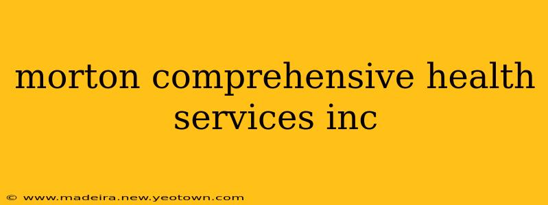 morton comprehensive health services inc