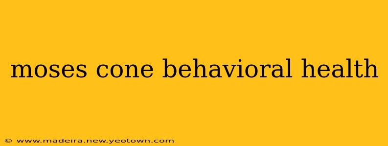 moses cone behavioral health
