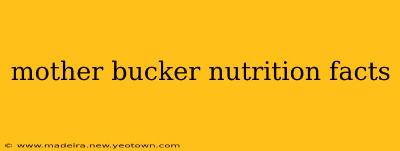 mother bucker nutrition facts mother bucker nutrition facts