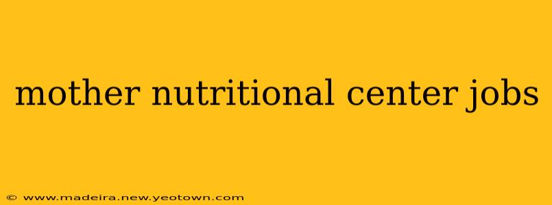 mother nutritional center jobs