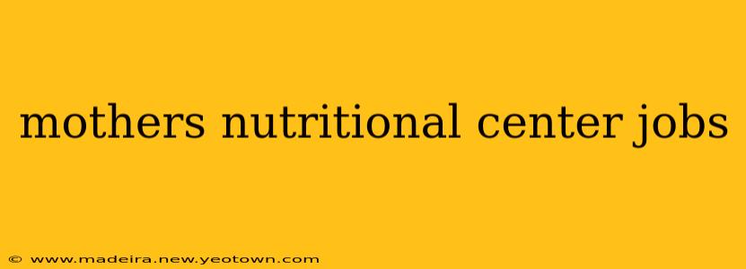 mothers nutritional center jobs