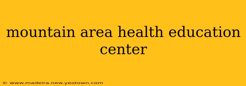 mountain area health education center