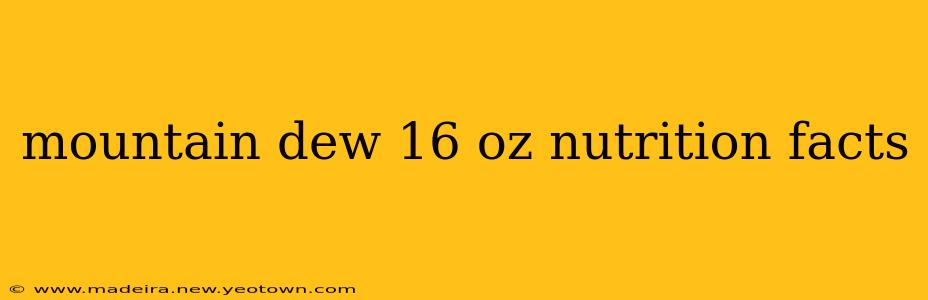 mountain dew 16 oz nutrition facts