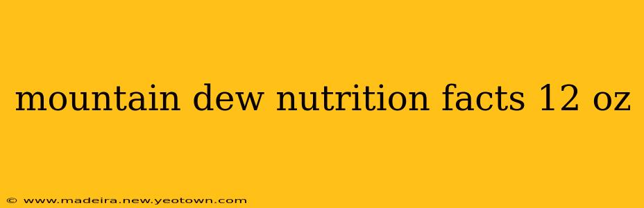 mountain dew nutrition facts 12 oz