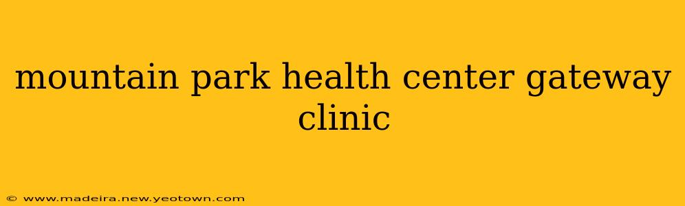mountain park health center gateway clinic