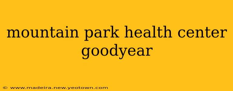 mountain park health center goodyear
