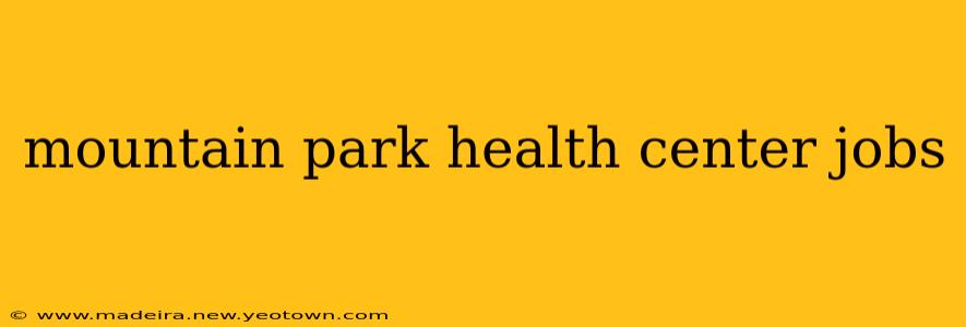 mountain park health center jobs