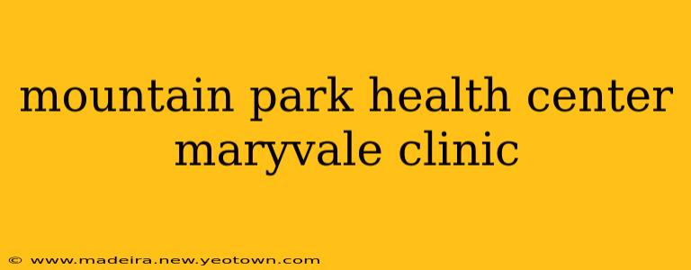 mountain park health center maryvale clinic