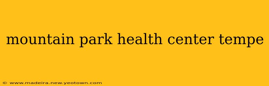 mountain park health center tempe