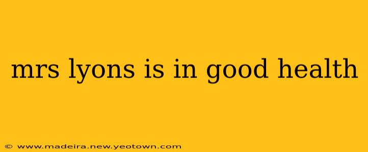 mrs lyons is in good health