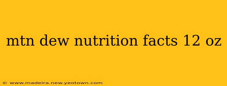 mtn dew nutrition facts 12 oz