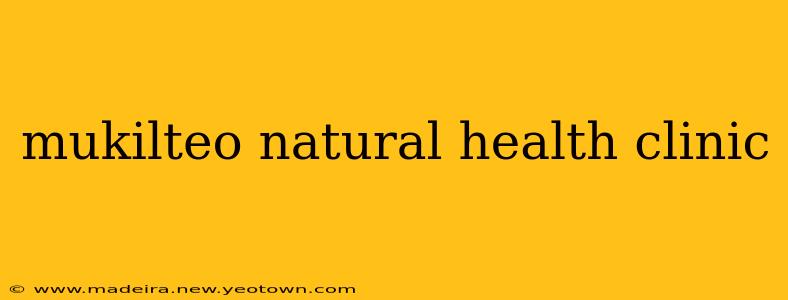 mukilteo natural health clinic