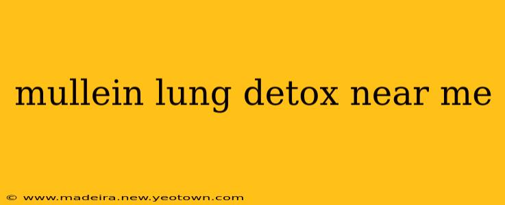 mullein lung detox near me