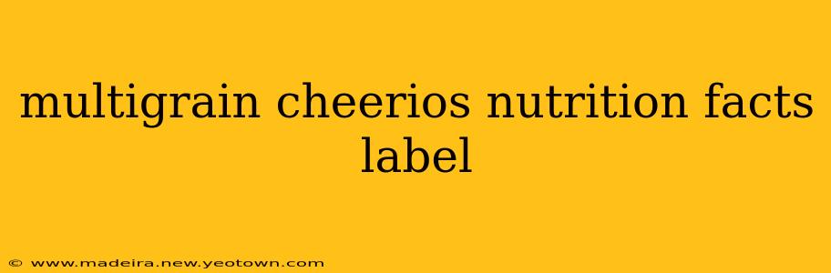 multigrain cheerios nutrition facts label