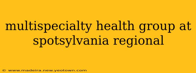 multispecialty health group at spotsylvania regional