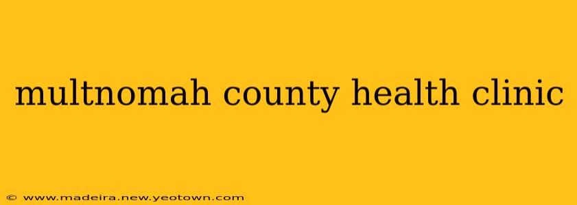 multnomah county health clinic