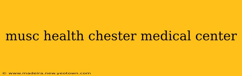 musc health chester medical center