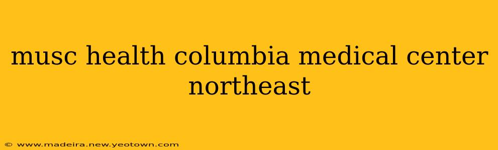 musc health columbia medical center northeast