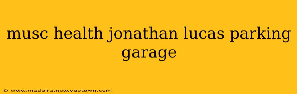 musc health jonathan lucas parking garage