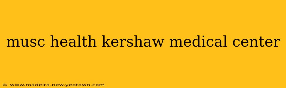 musc health kershaw medical center