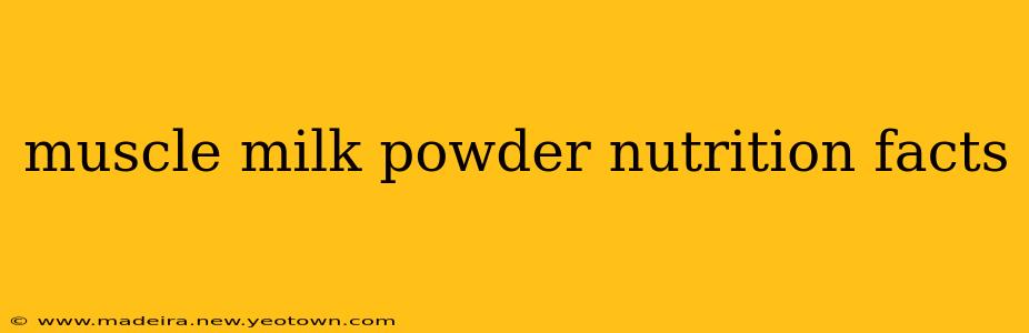 muscle milk powder nutrition facts