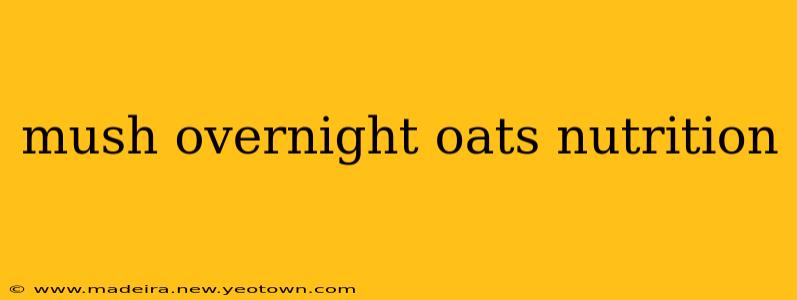 mush overnight oats nutrition
