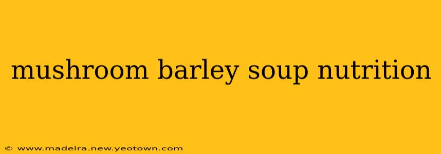 mushroom barley soup nutrition