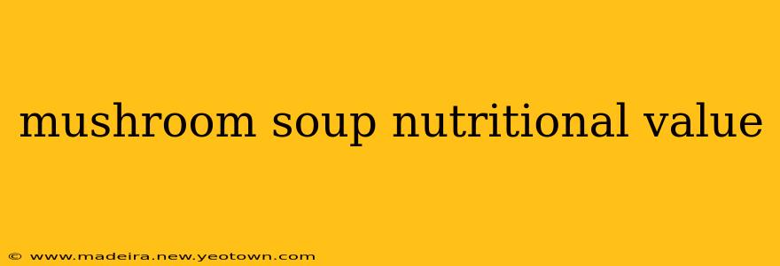 mushroom soup nutritional value