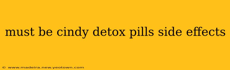 must be cindy detox pills side effects