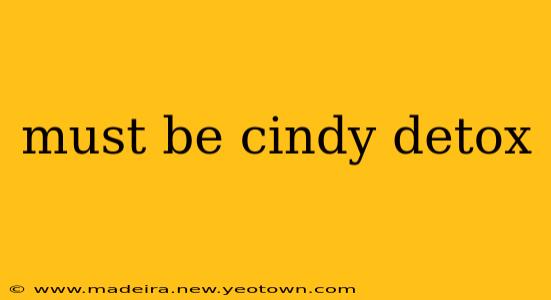 must be cindy detox