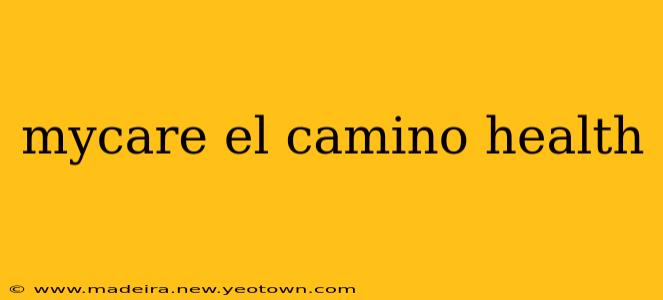 mycare el camino health